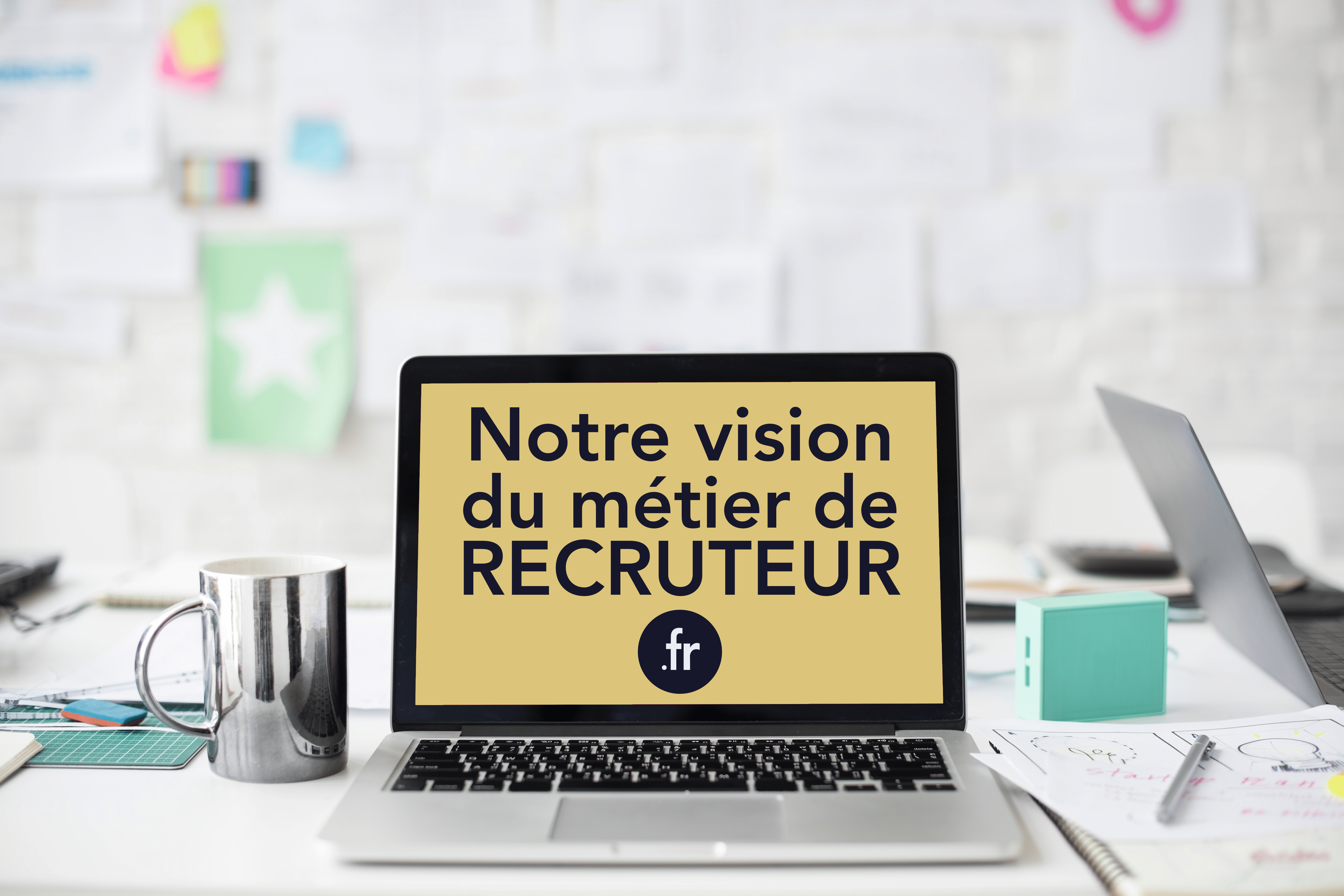 Notre vision du métier de Recruteur